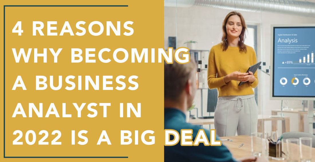 4 Reasons Why Becoming a Business Analyst in 2022 is a Big Deal