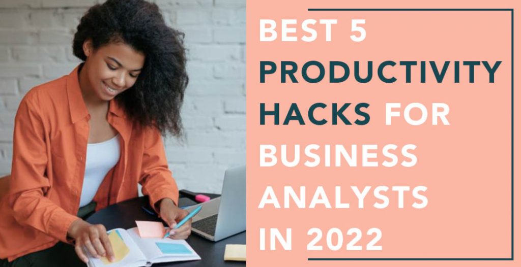 Best 5 Productivity Hacks for Business Analysts in 2022