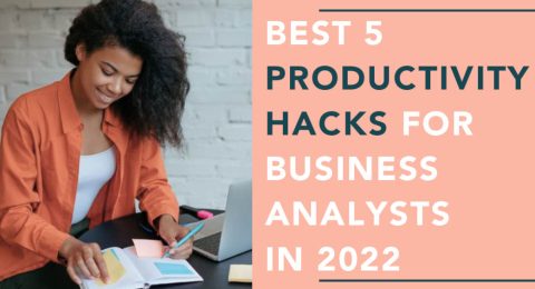 Best 5 Productivity Hacks for Business Analysts in 2022