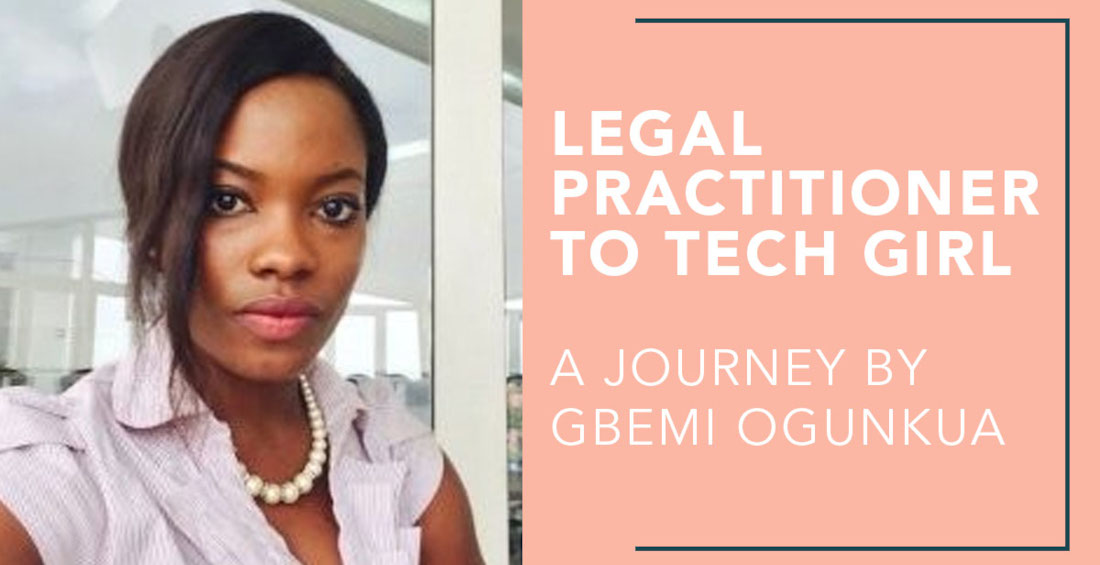 Legal Practitioner to Tech Girl – A Journey By Gbemi Ogunkua
