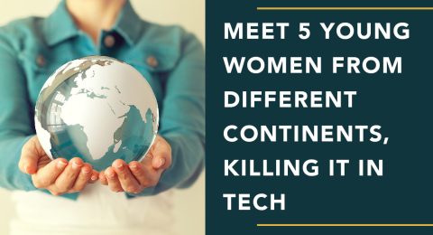 Meet 5 Young Women from Different Continents, Killing it in Tech