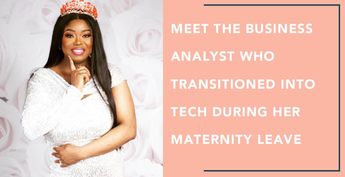 Meet The Business Analyst Who Transitioned Into Tech During Her Maternity Leave