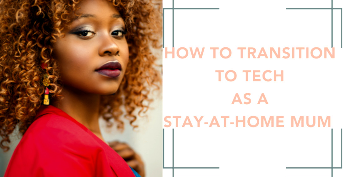 How To Transition Into Tech As A Stay-At-Home Mum